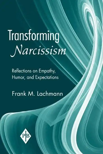 Transforming Narcissism: Reflections on Empathy, Humor, and Expectations - Paperback