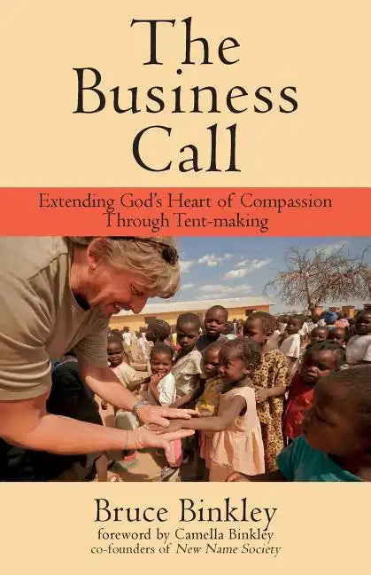 The Business Call: Extending God's Heart of Compassion Through Tent-making - Paperback