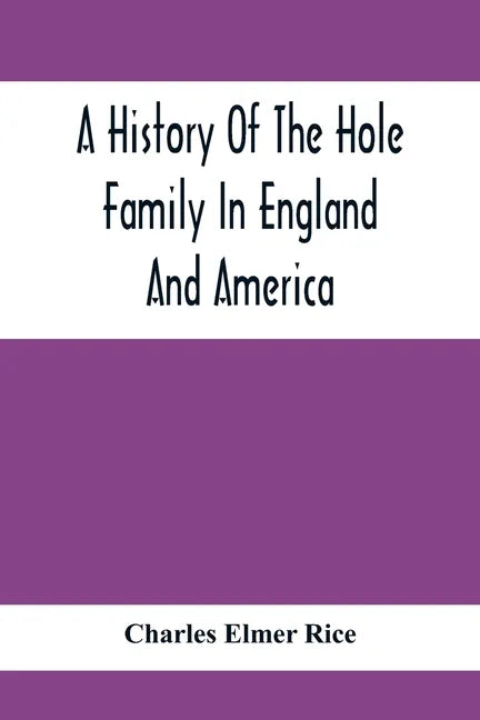 A History Of The Hole Family In England And America - Paperback