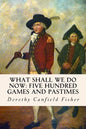 What Shall We Do Now: Five Hundred Games and Pastimes - Paperback