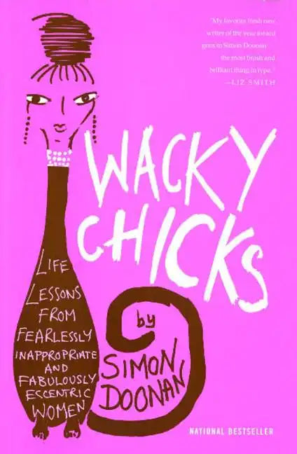 Wacky Chicks: Life Lessons from Fearlessly Inappropriate and Fabulously Eccentric Women - Paperback