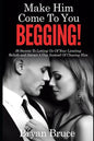 Mаkе Hіm Cоmе Tо Yоu BEGGING!: 39 Secrets To Letting Go Of Your Limiting Beliefs and Attrасt A G - Paperback
