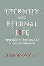Eternity and Eternal Life: Speculative Theology and Science in Discourse - Paperback
