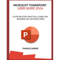 Microsoft PowerPoint User Guide 2024: A Step-By-Step Practical Guide for Beginner and Advanced Users - Paperback