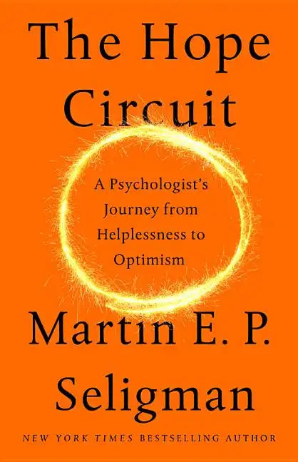 The Hope Circuit: A Psychologist's Journey from Helplessness to Optimism - Hardcover