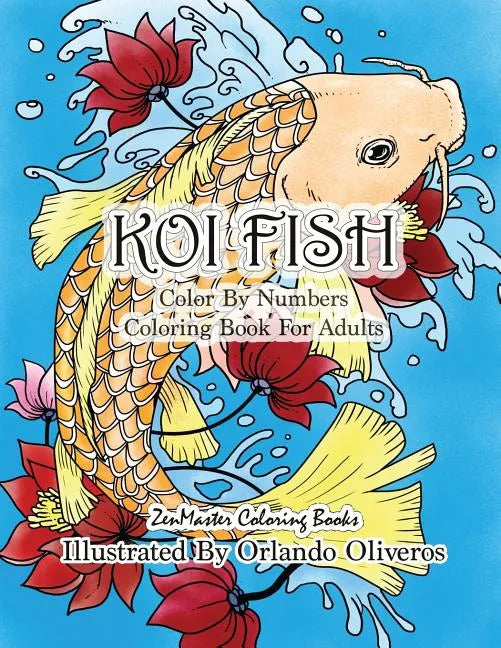 Color By Numbers Adult Coloring Book of Koi Fish: An Adult Color By Numbers Japanese Koi Fish Carp Coloring Book - Paperback
