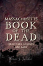 Massachusetts Book of the Dead:: Graveyard Legends and Lore - Paperback