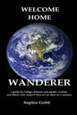 Welcome Home, Wanderer: A guide for indigo children and adults, crystals, and others who suspect they are an alien on a mission - Paperback