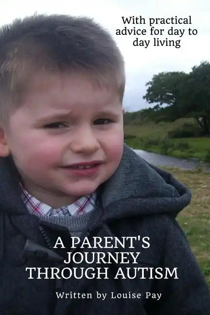 A Parents Journey Through Autism: With Practical Advice for Day to Day Living - Paperback