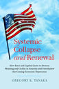 Systemic Collapse and Renewal: How Race and Capital Came to Destroy Meaning and Civility in America and Foreshadow the Coming Economic Depression - Paperback
