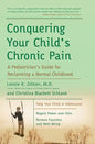 Conquering Your Child's Chronic Pain: A Pediatrician's Guide for Reclaiming a Normal Childhood - Paperback