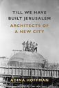 Till We Have Built Jerusalem: Architects of a New City - Paperback