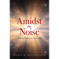 Amidst the Noise: Finding Wisdom in Reflection - Paperback