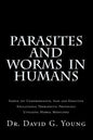 Parasites and Worms in Humans: with Simple yet Comprehensive, Safe and Effective, Educational Therapeutic Protocols Utilizing Herbal Medicines - Paperback