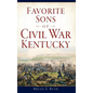 Favorite Sons of Civil War Kentucky - Hardcover