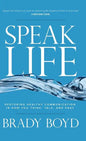 Speak Life: Restoring Healthy Communication in How You Think, Talk, and Pray - Hardcover