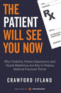 The Patient Will See You Now: Why Visibility, Patient Experience, and Digital Marketing Are Key to Helping Medical Practices Thrive - Paperback