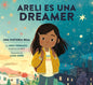 Areli Es Una Dreamer (Areli Is a Dreamer Spanish Edition): Una Historia Real Por Areli Morales, Beneficiaria de Daca - Hardcover
