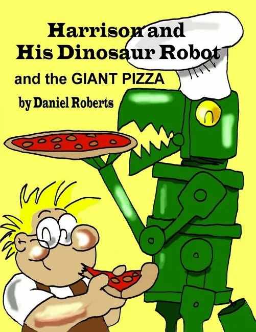 Harrison and his Dinosaur Robot and the Giant Pizza - Paperback