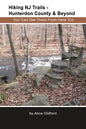Hiking NJ Trails -- Hunterdon County & Beyond: You Can Get There From Here Too - Paperback