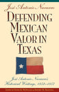 Defending Mexican Valor in Texas: Jose Antonio Navarro's Historical Writings, 1853--1857 - Paperback