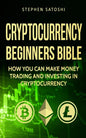 Cryptocurrency: Beginners Bible - How You Can Make Money Trading and Investing in Cryptocurrency like Bitcoin, Ethereum and altcoins - Paperback