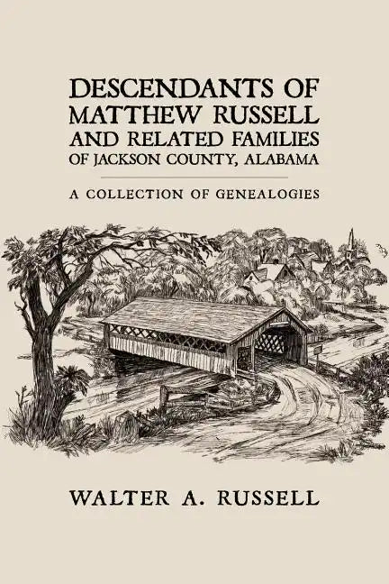 Descendants of Matthew Russell and Related Families of Jackson County, Alabama: A Collection of Genealogies - Paperback