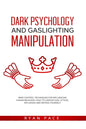 Dark Psychology and Gaslighting Manipulation: Mind Control Techniques for Influencing Human Behavior. How to Camouflage, Attack, Influence and Defend - Paperback