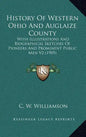 History Of Western Ohio And Auglaize County: With Illustrations And Biographical Sketches Of Pioneers And Prominent Public Men V2 (1905) - Hardcover