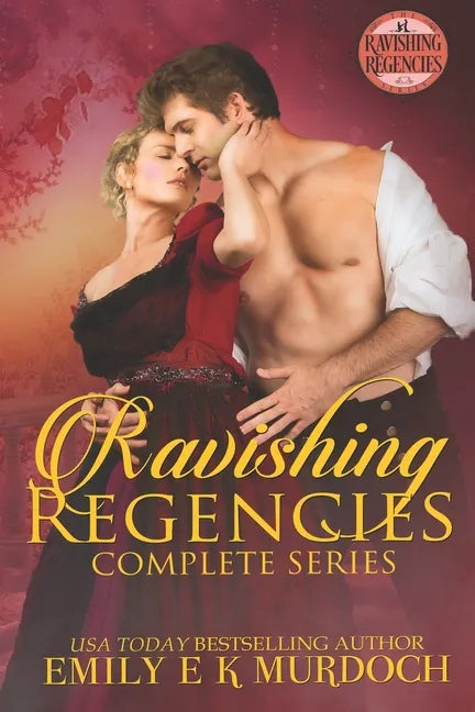 Ravishing Regencies: The Complete Series: A Steamy Regency Romance Collection - Paperback