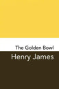 The Golden Bowl: Original and Unabridged - Paperback