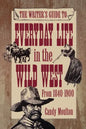 Writers Guide To Everyday Life In The Wild West 1840-1900 Pod Ed - Paperback