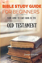 The Bible Study Guide For Beginners: Your Guide To Each Book In The Old Testament - Paperback