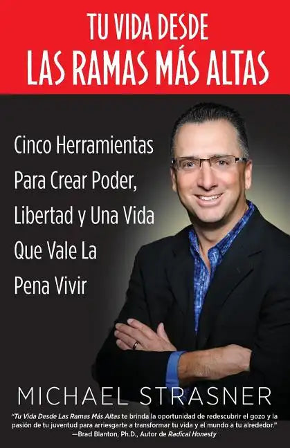 Tu Vida Desde Las Ramas Más Altas: Cinco Herramientas para Crear Poder, Libertad y una Vida que Valga la Pena Vivir - Paperback