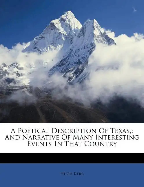 A Poetical Description of Texas,: And Narrative of Many Interesting Events in That Country - Paperback