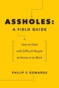 Assholes: A Field Guide: How to Deal with Difficult People At Home or at Work - Paperback