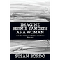 Imagine Bernie Sanders as a Woman: And Other Writings on Politics and Media 2016-2019 - Paperback