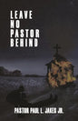 Leave No Pastor Behind: A Collection of Essays Addressing Depression Among Pastors and Solutions for Effective Stress Management - Paperback