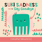 Suki Sadness Has to Say Goodbye - Paperback