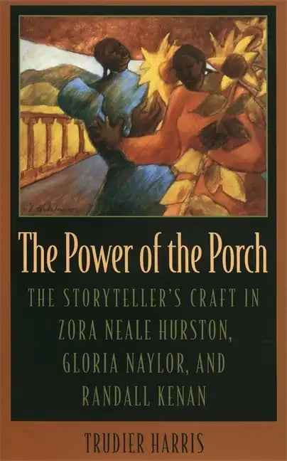 The Power of the Porch: The Storyteller's Craft in Zora Neale Hurston, Gloria Naylor, and Randall Kenan - Hardcover