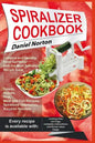 Spiralizer Cookbook: Creative and Healthy Food Spiralizer with the Best Spiralizer Recipe Book (Salads, Snacks, Raw, Meat and Fish Recipes, - Paperback