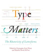 Type Matters: The Rhetoricity of Letterforms - Hardcover