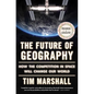 The Future of Geography: How the Competition in Space Will Change Our World - Paperback