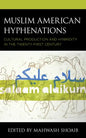 Muslim American Hyphenations: Cultural Production and Hybridity in the Twenty-first Century - Hardcover