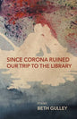 Since Corona Ruined Our Trip to the Library - Paperback