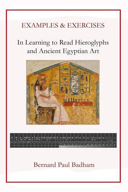 Examples & Exercises - In Learning to Read Hieroglyphs and Ancient Egyptian Art - Paperback