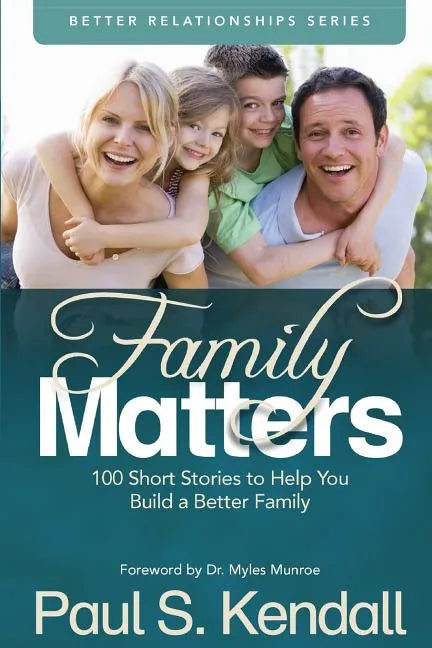 Family Matters: 100 Short Stories to Help You Build a Better Family - Paperback
