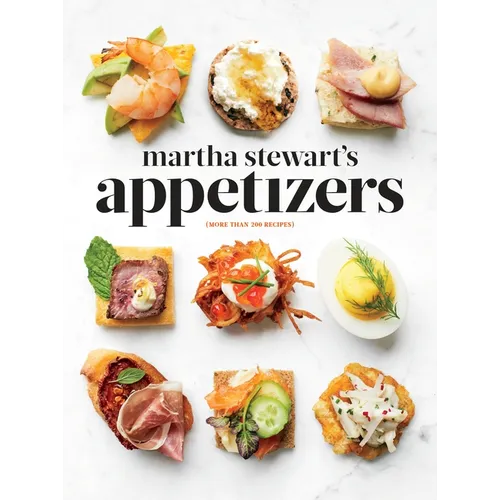 Martha Stewart's Appetizers: 200 Recipes for Dips, Spreads, Snacks, Small Plates, and Other Delicious Hors d'Oeuvres, Plus 30 Cocktails: A Cookbook - Hardcover