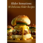 Slider Sensations: 96 Delicious Slider Recipes - Paperback