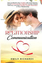 Relationship Communication: How to Resolve Any Conflict with Your Partner, Avoid Communication Mistakes, Create Deeper Intimacy, and Gain Healthy - Paperback